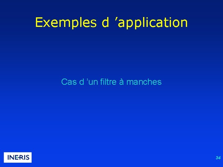 Exemples d ’application Cas d ’un filtre à manches 34 