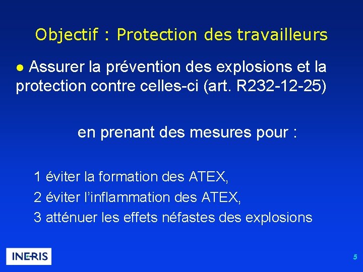 Objectif : Protection des travailleurs l Assurer la prévention des explosions et la protection