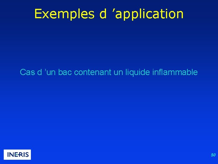 Exemples d ’application Cas d ’un bac contenant un liquide inflammable 50 