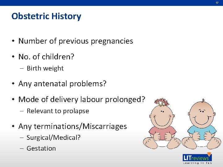 17 Obstetric History • Number of previous pregnancies • No. of children? – Birth