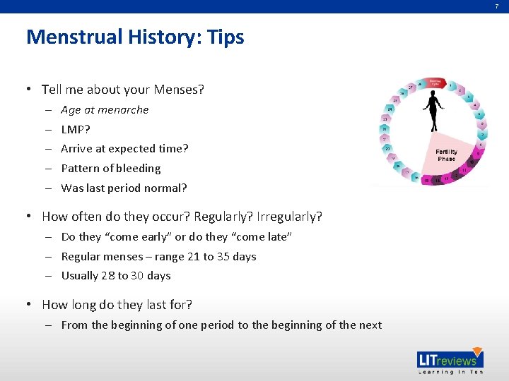 7 Menstrual History: Tips • Tell me about your Menses? – – – Age