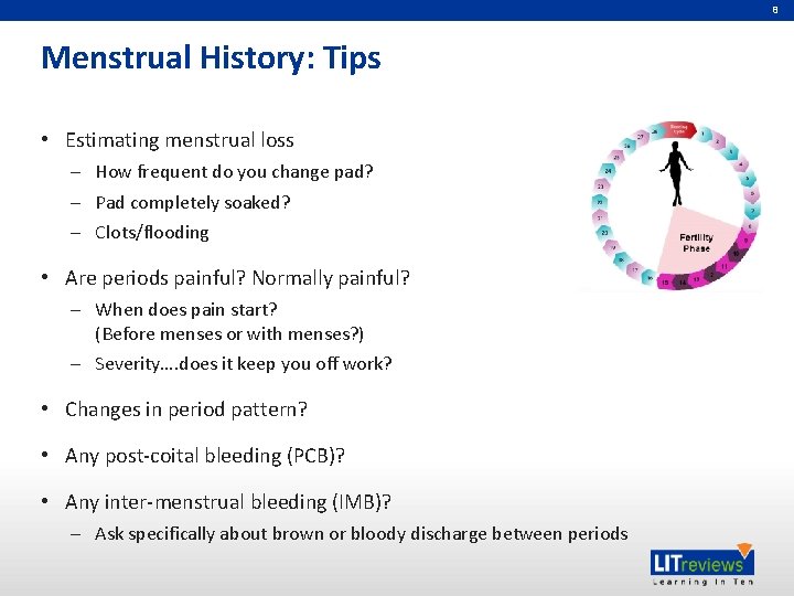 8 Menstrual History: Tips • Estimating menstrual loss – How frequent do you change