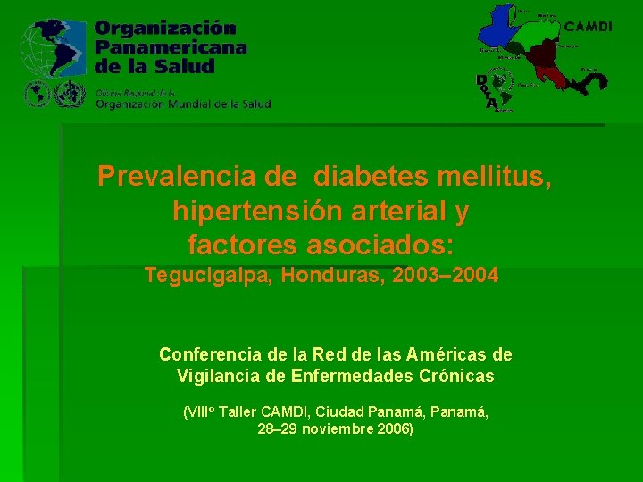 Prevalencia de diabetes mellitus, hipertensión arterial y factores asociados: Tegucigalpa, Honduras, 2003– 2004 Conferencia