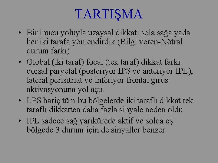 TARTIŞMA • Bir ipucu yoluyla uzaysal dikkati sola sağa yada her iki tarafa yönlendirdik