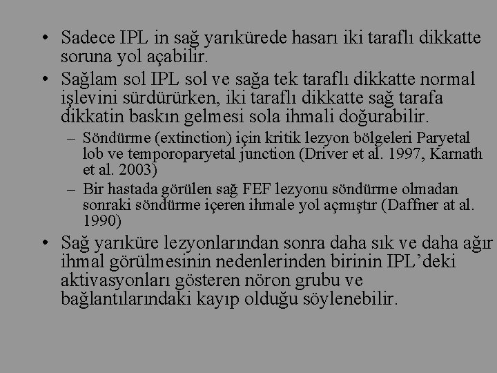  • Sadece IPL in sağ yarıkürede hasarı iki taraflı dikkatte soruna yol açabilir.