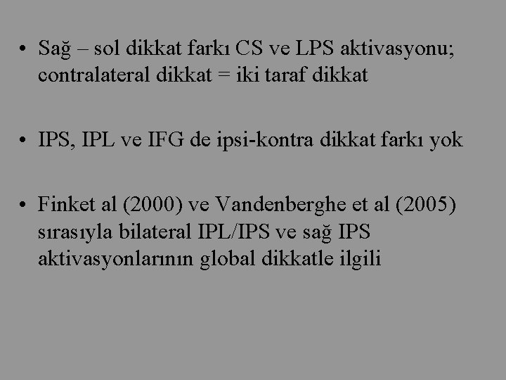  • Sağ – sol dikkat farkı CS ve LPS aktivasyonu; contralateral dikkat =