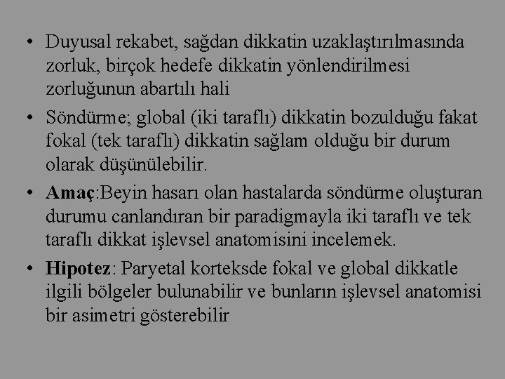  • Duyusal rekabet, sağdan dikkatin uzaklaştırılmasında zorluk, birçok hedefe dikkatin yönlendirilmesi zorluğunun abartılı