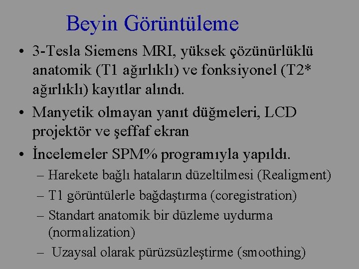 Beyin Görüntüleme • 3 -Tesla Siemens MRI, yüksek çözünürlüklü anatomik (T 1 ağırlıklı) ve