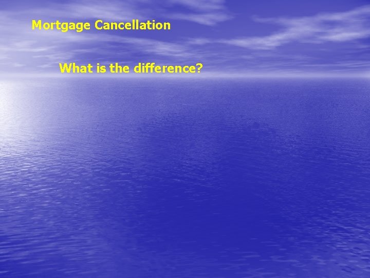 Mortgage Cancellation What is the difference? 