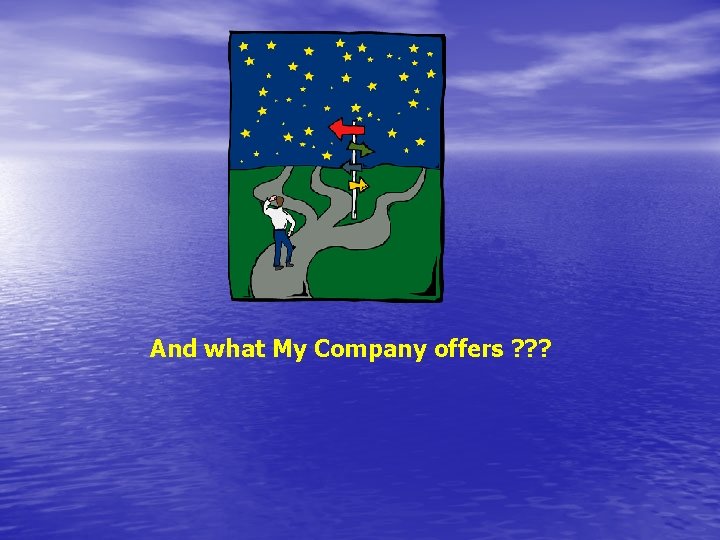 And what My Company offers ? ? ? 