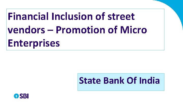 Financial Inclusion of street vendors – Promotion of Micro Enterprises State Bank Of India