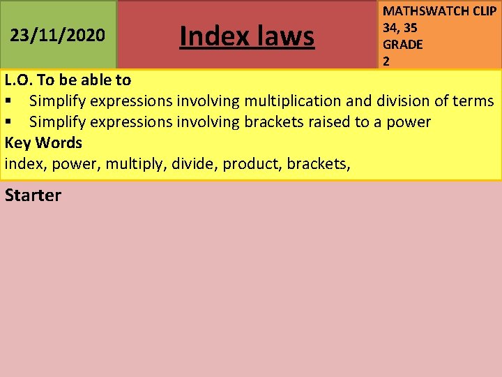 23/11/2020 Index laws MATHSWATCH CLIP 34, 35 GRADE 2 L. O. To be able