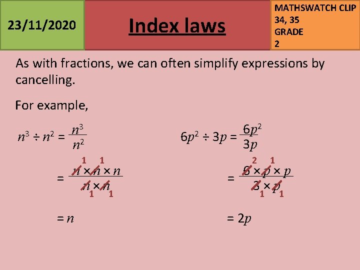 MATHSWATCH CLIP 34, 35 GRADE 2 Index laws 23/11/2020 As with fractions, we can