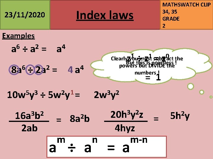 MATHSWATCH CLIP 34, 35 GRADE 2 Index laws 23/11/2020 Examples a 6 ÷ a