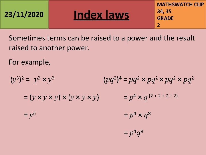 23/11/2020 Index laws MATHSWATCH CLIP 34, 35 GRADE 2 Sometimes terms can be raised