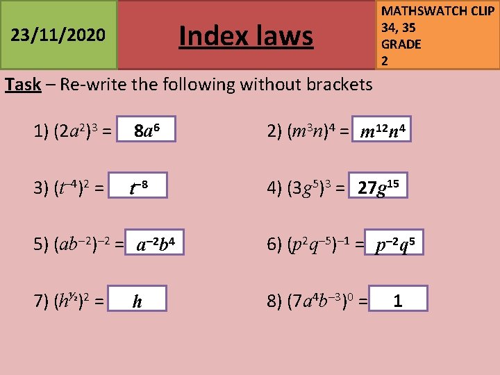 Index laws 23/11/2020 MATHSWATCH CLIP 34, 35 GRADE 2 Task – Re-write the following