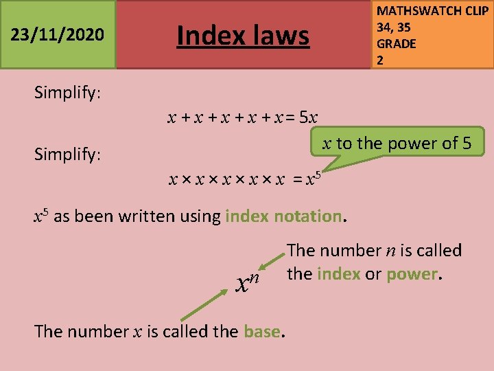 23/11/2020 MATHSWATCH CLIP 34, 35 GRADE 2 Index laws Simplify: x + x +
