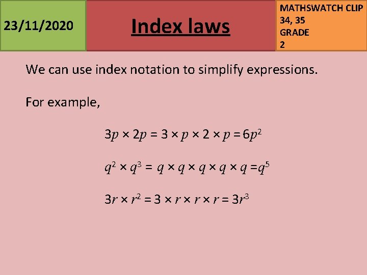 23/11/2020 Index laws MATHSWATCH CLIP 34, 35 GRADE 2 We can use index notation