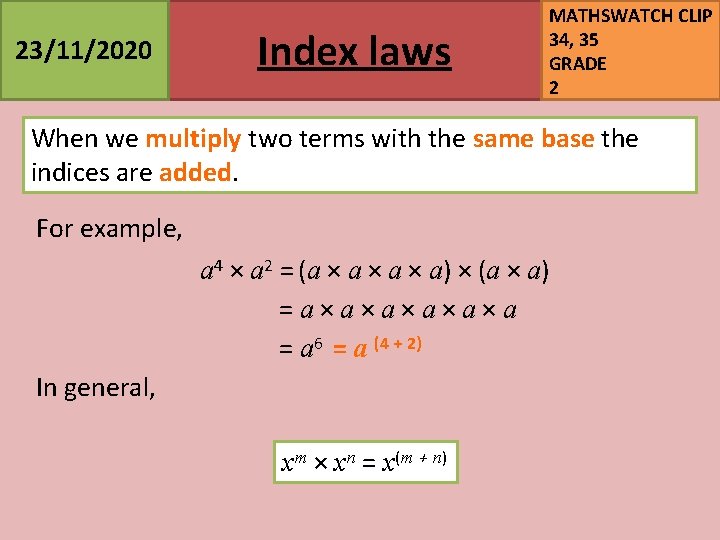 23/11/2020 Index laws MATHSWATCH CLIP 34, 35 GRADE 2 When we multiply two terms