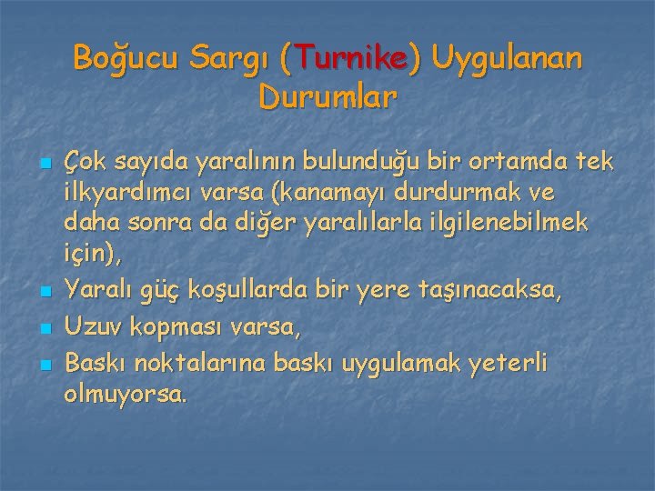 Boğucu Sargı (Turnike) Uygulanan Durumlar n n Çok sayıda yaralının bulunduğu bir ortamda tek