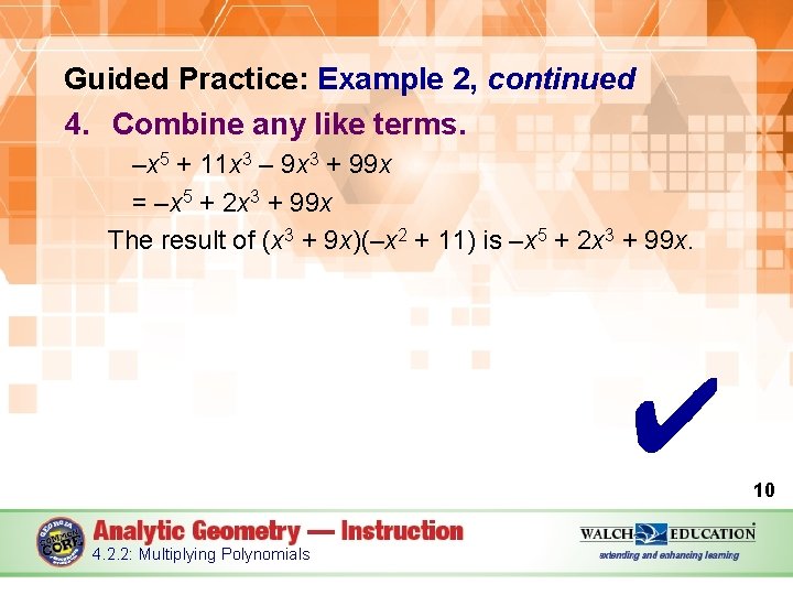 Guided Practice: Example 2, continued 4. Combine any like terms. –x 5 + 11