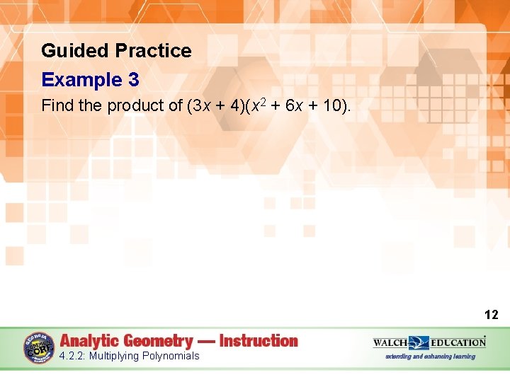 Guided Practice Example 3 Find the product of (3 x + 4)(x 2 +