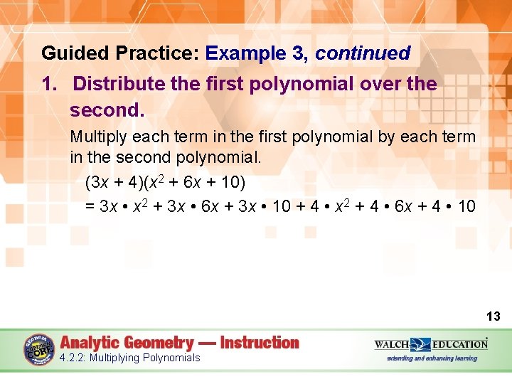 Guided Practice: Example 3, continued 1. Distribute the first polynomial over the second. Multiply