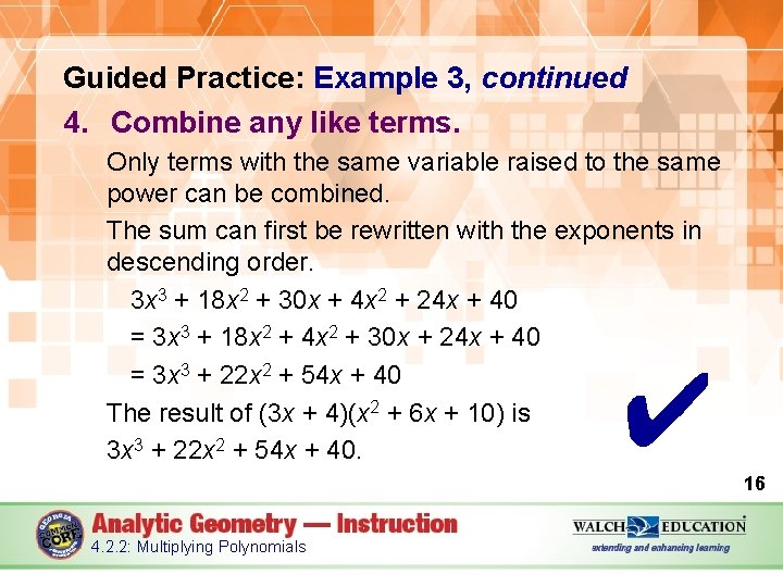 Guided Practice: Example 3, continued 4. Combine any like terms. Only terms with the