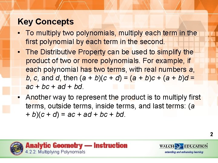 Key Concepts • To multiply two polynomials, multiply each term in the first polynomial