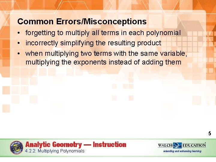 Common Errors/Misconceptions • forgetting to multiply all terms in each polynomial • incorrectly simplifying