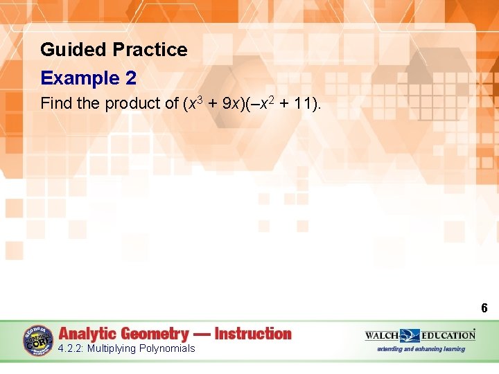 Guided Practice Example 2 Find the product of (x 3 + 9 x)(–x 2