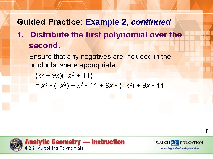 Guided Practice: Example 2, continued 1. Distribute the first polynomial over the second. Ensure
