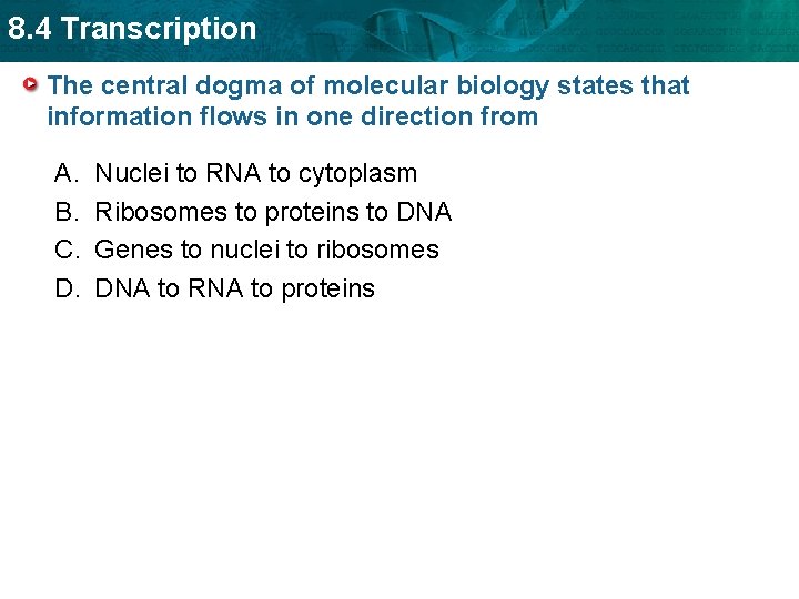 8. 4 Transcription The central dogma of molecular biology states that information flows in