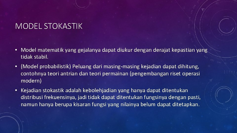 MODEL STOKASTIK • Model matematik yang gejalanya dapat diukur dengan derajat kepastian yang tidak
