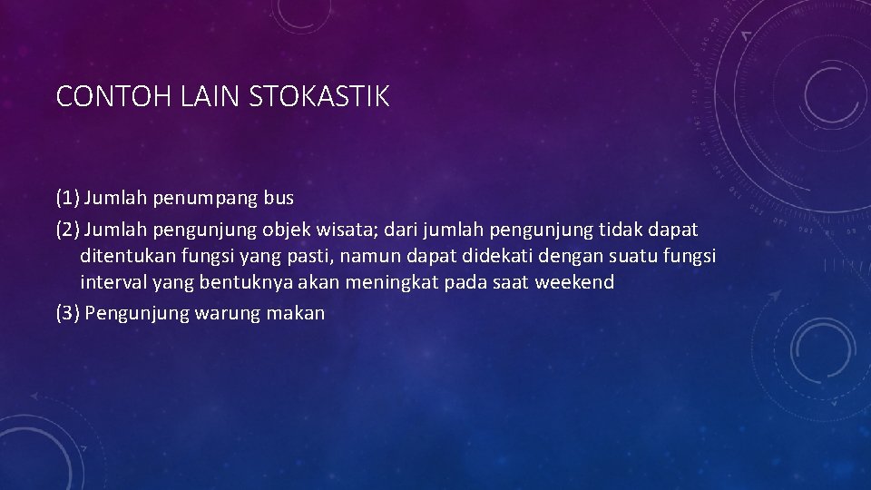 CONTOH LAIN STOKASTIK (1) Jumlah penumpang bus (2) Jumlah pengunjung objek wisata; dari jumlah