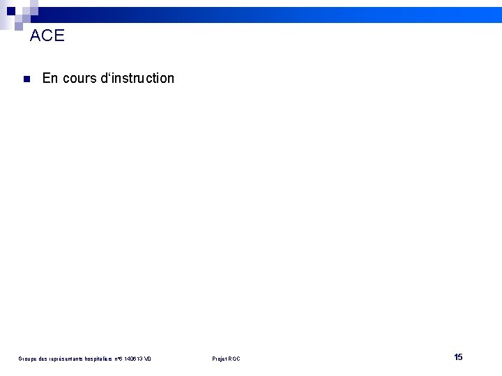 ACE n En cours d‘instruction Groupe des représentants hospitaliers n° 6 140613 V 0