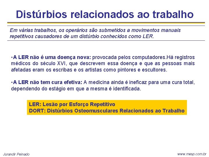 Distúrbios relacionados ao trabalho Em várias trabalhos, os operários são submetidos a movimentos manuais