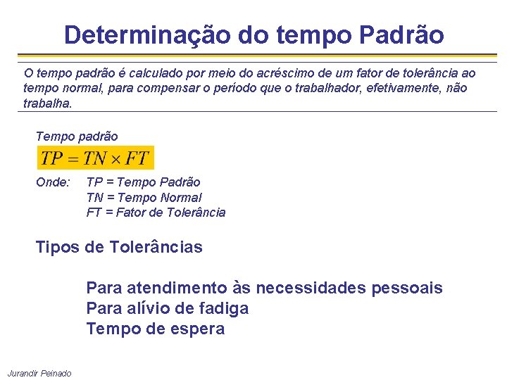 Determinação do tempo Padrão O tempo padrão é calculado por meio do acréscimo de