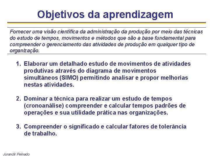 Objetivos da aprendizagem Fornecer uma visão científica da administração da produção por meio das