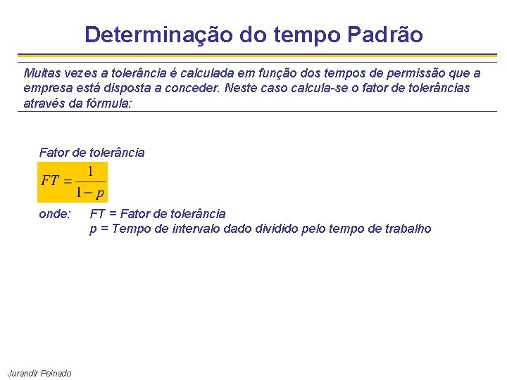 Determinação do tempo Padrão Muitas vezes a tolerância é calculada em função dos tempos