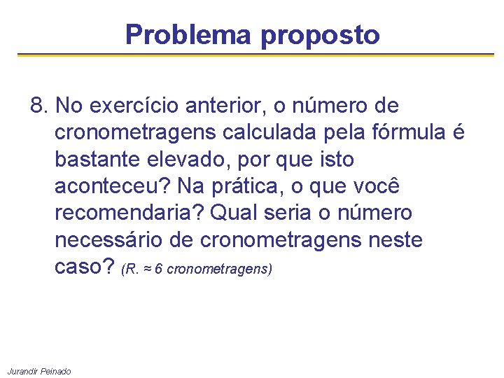 Problema proposto 8. No exercício anterior, o número de cronometragens calculada pela fórmula é