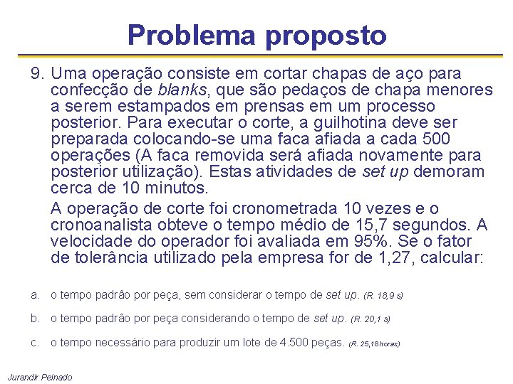 Problema proposto 9. Uma operação consiste em cortar chapas de aço para confecção de