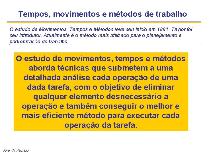 Tempos, movimentos e métodos de trabalho O estudo de Movimentos, Tempos e Métodos teve