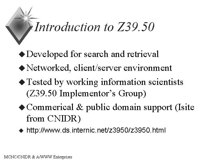 Introduction to Z 39. 50 u Developed for search and retrieval u Networked, client/server