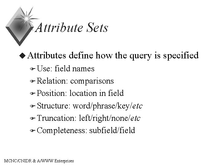 Attribute Sets u Attributes define how the query is specified F Use: field names