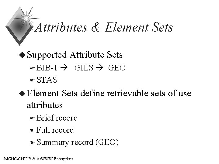 Attributes & Element Sets u Supported F BIB-1 Attribute Sets GILS GEO F STAS