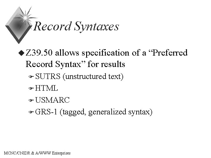 Record Syntaxes u Z 39. 50 allows specification of a “Preferred Record Syntax” for