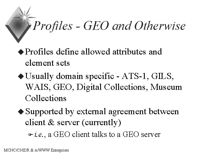Profiles - GEO and Otherwise u Profiles define allowed attributes and element sets u