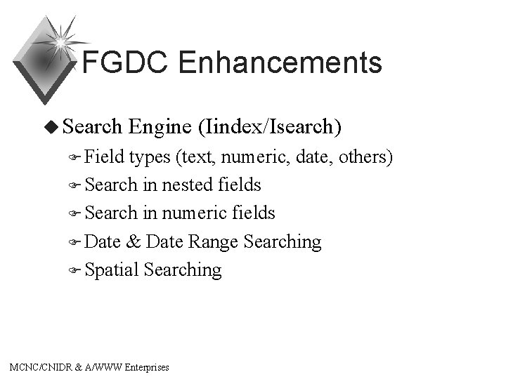 FGDC Enhancements u Search Engine (Iindex/Isearch) F Field types (text, numeric, date, others) F