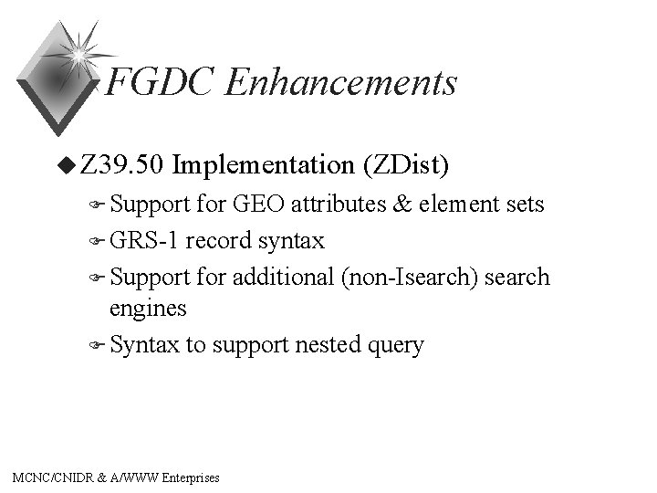 FGDC Enhancements u Z 39. 50 Implementation (ZDist) F Support for GEO attributes &